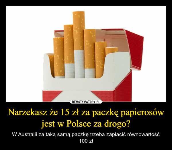 Narzekasz że 15 zł za paczkę papierosów jest w Polsce za drogo? – W Australii za taką samą paczkę trzeba zapłacić równowartość 100 zł 
