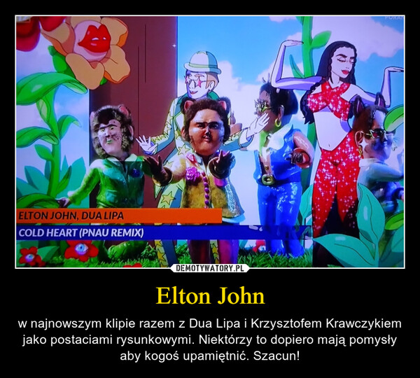 Elton John – w najnowszym klipie razem z Dua Lipa i Krzysztofem Krawczykiem jako postaciami rysunkowymi. Niektórzy to dopiero mają pomysły aby kogoś upamiętnić. Szacun! 