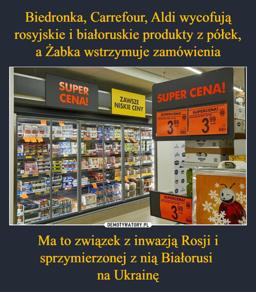 Biedronka, Carrefour, Aldi wycofują rosyjskie i białoruskie produkty z półek, a Żabka wstrzymuje zamówienia Ma to związek z inwazją Rosji i sprzymierzonej z nią Białorusi 
na Ukrainę