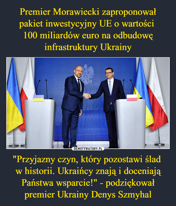 "Przyjazny czyn, który pozostawi ślad w historii. Ukraińcy znają i doceniają Państwa wsparcie!" - podziękował premier Ukrainy Denys Szmyhal –  