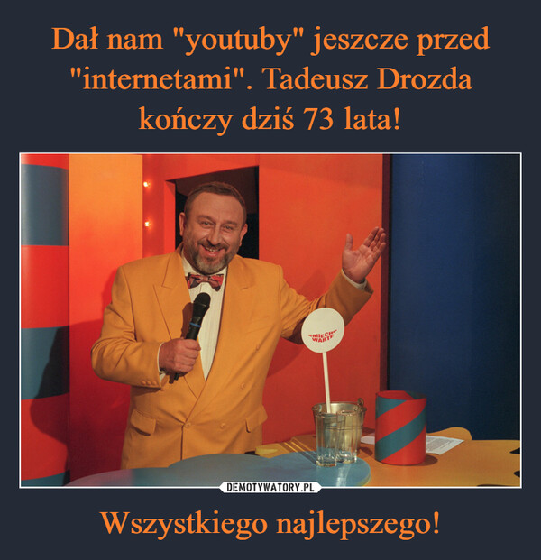 Dał nam "youtuby" jeszcze przed "internetami". Tadeusz Drozda kończy dziś 73 lata! Wszystkiego najlepszego!