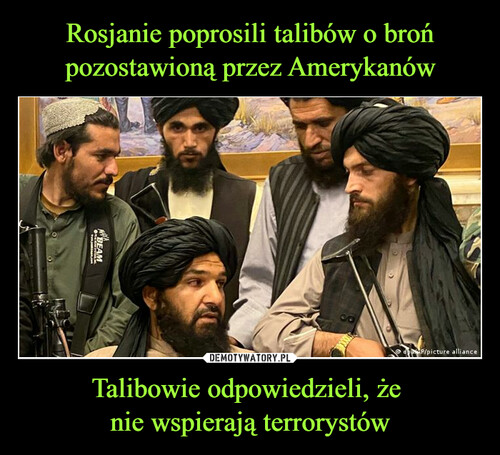 Rosjanie poprosili talibów o broń pozostawioną przez Amerykanów Talibowie odpowiedzieli, że 
nie wspierają terrorystów