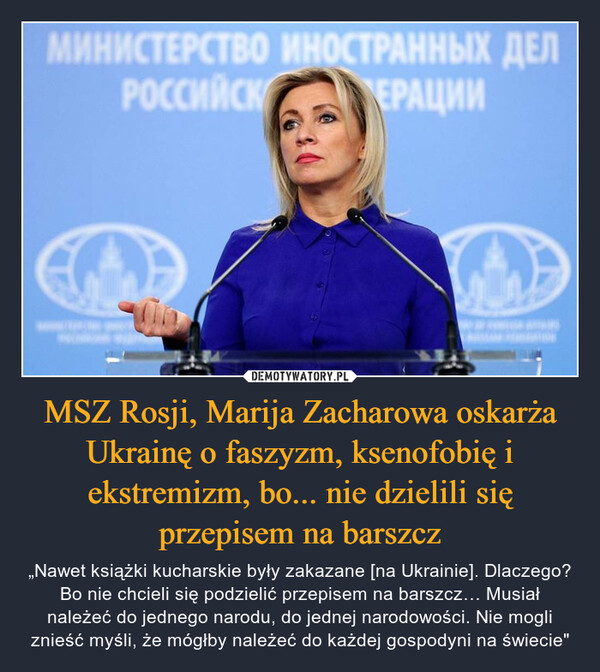 MSZ Rosji, Marija Zacharowa oskarża Ukrainę o faszyzm, ksenofobię i ekstremizm, bo... nie dzielili się przepisem na barszcz