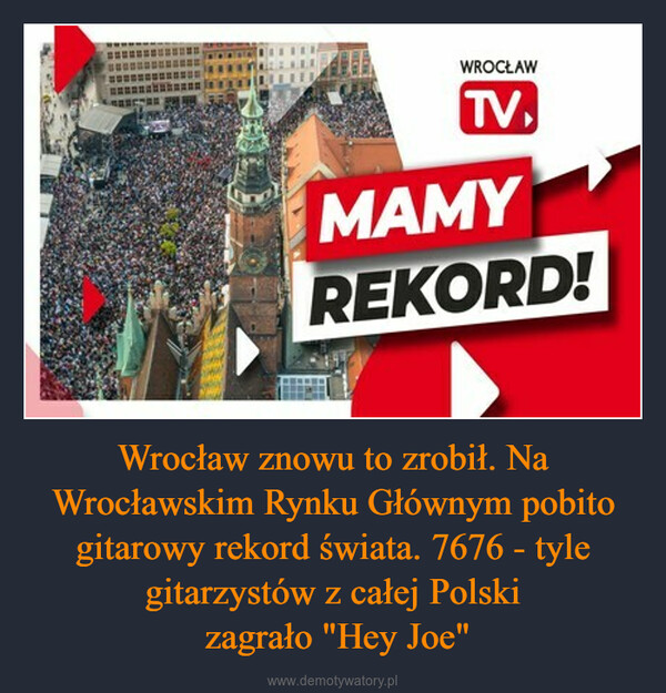 Wrocław znowu to zrobił. Na Wrocławskim Rynku Głównym pobito gitarowy rekord świata. 7676 - tyle gitarzystów z całej Polski zagrało "Hey Joe" –  