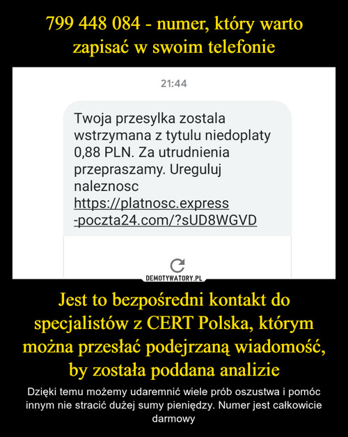 799 448 084 - numer, który warto zapisać w swoim telefonie Jest to bezpośredni kontakt do specjalistów z CERT Polska, którym można przesłać podejrzaną wiadomość, by została poddana analizie