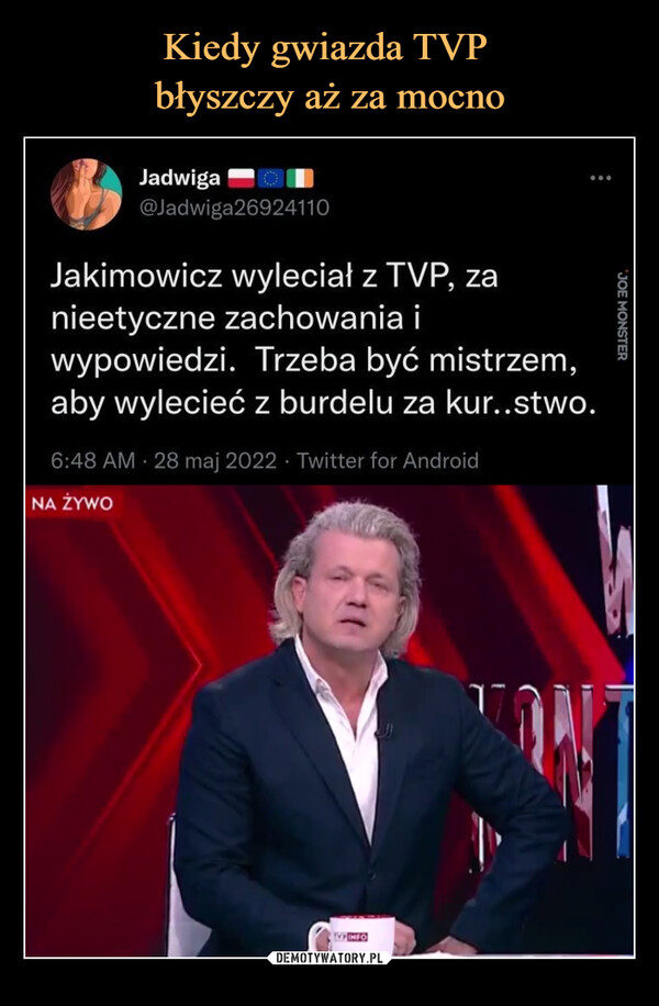  –  Jakimowicz wyleciał z TVP, zanieetyczne zachowania iwypowiedzi. Trzeba być mistrzem,aby wylecieć z burdelu za kur..stwo.