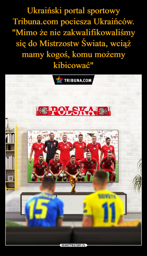 Ukraiński portal sportowy Tribuna.com pociesza Ukraińców. "Mimo że nie zakwalifikowaliśmy się do Mistrzostw Świata, wciąż mamy kogoś, komu możemy kibicować"