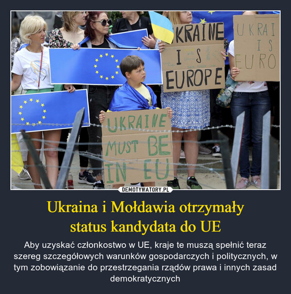 Ukraina i Mołdawia otrzymałystatus kandydata do UE – Aby uzyskać członkostwo w UE, kraje te muszą spełnić teraz szereg szczegółowych warunków gospodarczych i politycznych, w tym zobowiązanie do przestrzegania rządów prawa i innych zasad demokratycznych 