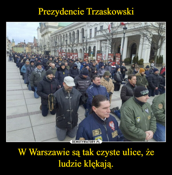 W Warszawie są tak czyste ulice, że ludzie klękają. –  