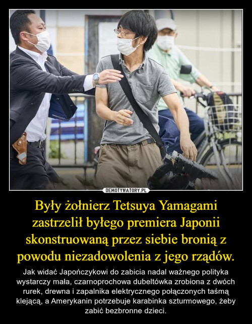 Były żołnierz Tetsuya Yamagami zastrzelił byłego premiera Japonii skonstruowaną przez siebie bronią z powodu niezadowolenia z jego rządów.