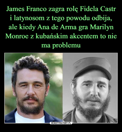 James Franco zagra rolę Fidela Castr i latynosom z tego powodu odbija, ale kiedy Ana de Arma gra Marilyn Monroe z kubańskim akcentem to nie ma problemu