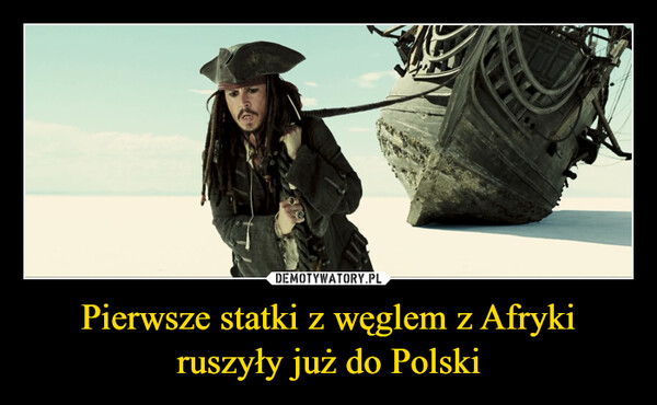 Pierwsze statki z węglem z Afryki ruszyły już do Polski –  