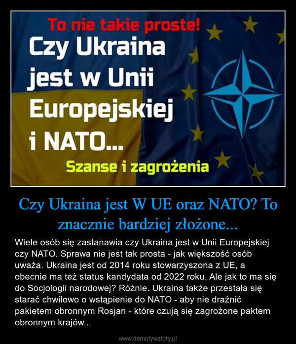 Czy Ukraina jest W UE oraz NATO? To znacznie bardziej złożone... – Wiele osób się zastanawia czy Ukraina jest w Unii Europejskiej czy NATO. Sprawa nie jest tak prosta - jak większość osób uważa. Ukraina jest od 2014 roku stowarzyszona z UE, a obecnie ma też status kandydata od 2022 roku. Ale jak to ma się do Socjologii narodowej? Różnie. Ukraina także przestała się starać chwilowo o wstąpienie do NATO - aby nie drażnić pakietem obronnym Rosjan - które czują się zagrożone paktem obronnym krajów... 