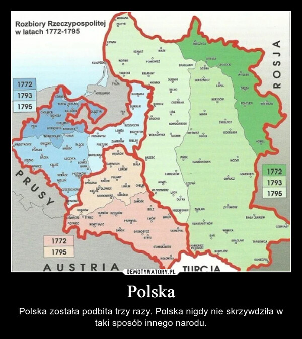 Polska – Polska została podbita trzy razy. Polska nigdy nie skrzywdziła w taki sposób innego narodu. 
