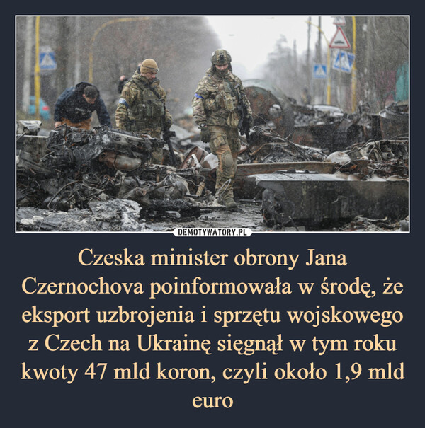 Czeska minister obrony Jana Czernochova poinformowała w środę, że eksport uzbrojenia i sprzętu wojskowego z Czech na Ukrainę sięgnął w tym roku kwoty 47 mld koron, czyli około 1,9 mld euro –  