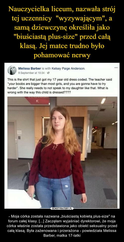 Nauczycielka liceum, nazwała strój tej uczennicy  "wyzywającym", a samą dziewczynę określiła jako "biuściastą plus-size" przed całą klasą. Jej matce trudno było pohamować nerwy
