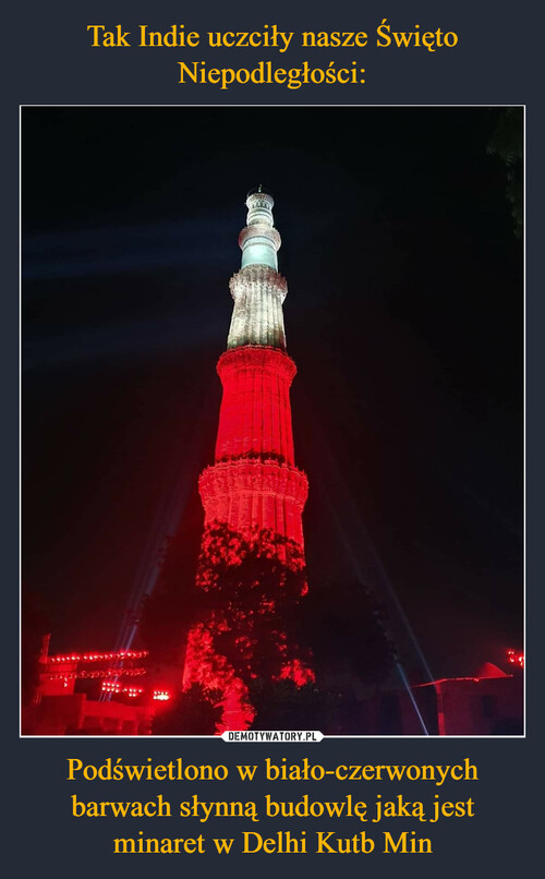 Tak Indie uczciły nasze Święto Niepodległości: Podświetlono w biało-czerwonych barwach słynną budowlę jaką jest minaret w Delhi Kutb Min