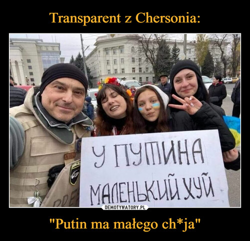 Transparent z Chersonia: "Putin ma małego ch*ja"