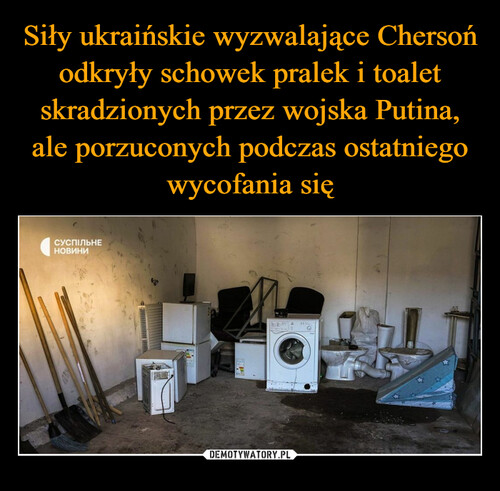 Siły ukraińskie wyzwalające Chersoń odkryły schowek pralek i toalet skradzionych przez wojska Putina, ale porzuconych podczas ostatniego wycofania się