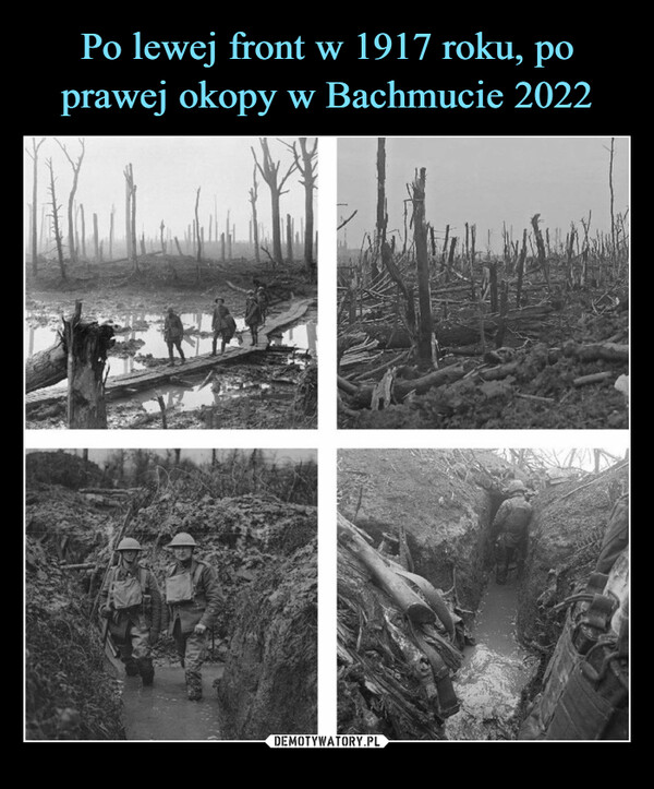 Po lewej front w 1917 roku, po prawej okopy w Bachmucie 2022