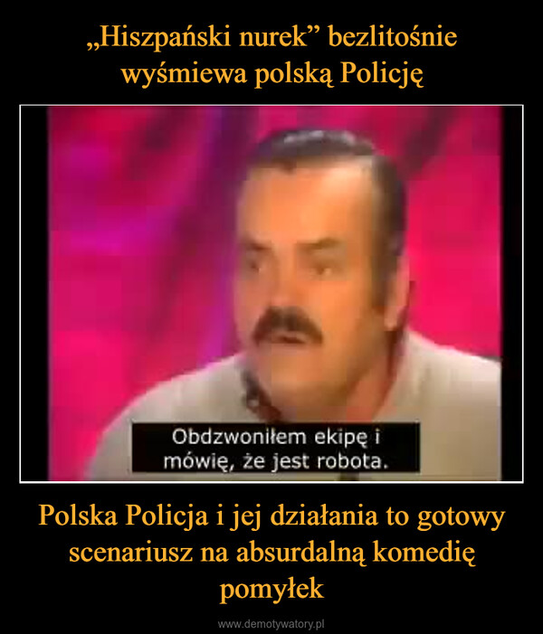 Polska Policja i jej działania to gotowy scenariusz na absurdalną komedię pomyłek –  