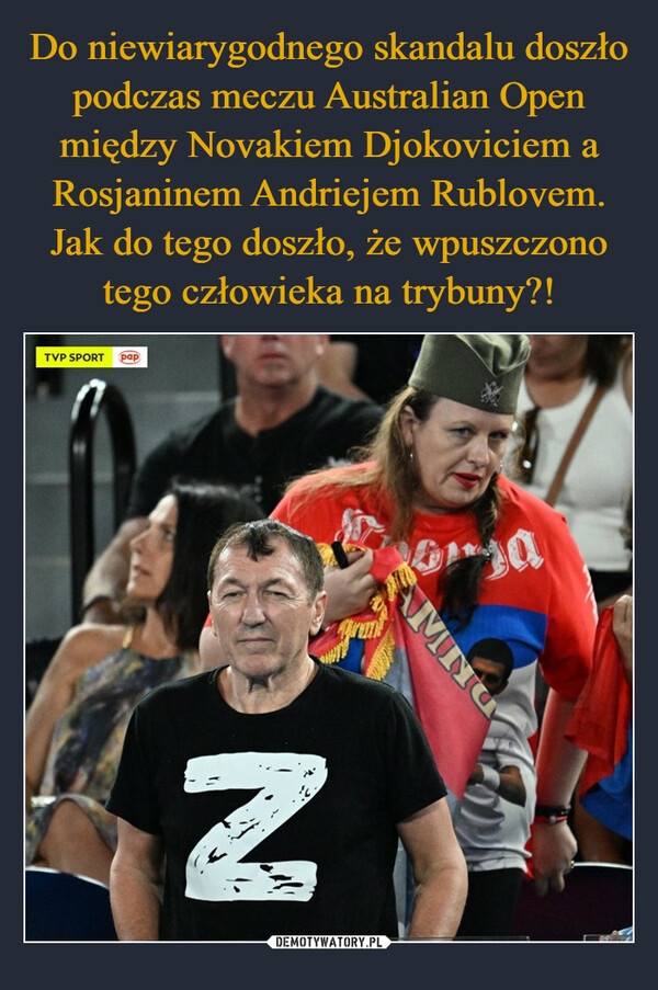 Do niewiarygodnego skandalu doszło podczas meczu Australian Open między Novakiem Djokoviciem a Rosjaninem Andriejem Rublovem. Jak do tego doszło, że wpuszczono tego człowieka na trybuny?!