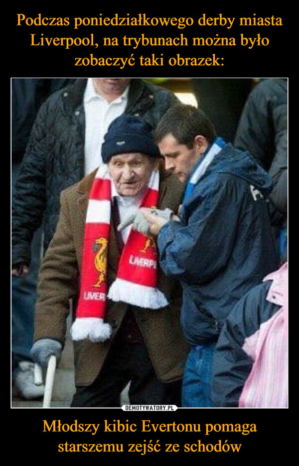 Młodszy kibic Evertonu pomaga starszemu zejść ze schodów –  
