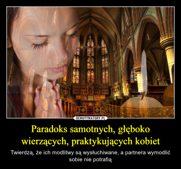 Paradoks samotnych, głęboko wierzących, praktykujących kobiet – Twierdzą, że ich modlitwy są wysłuchiwane, a partnera wymodlić sobie nie potrafią 30m