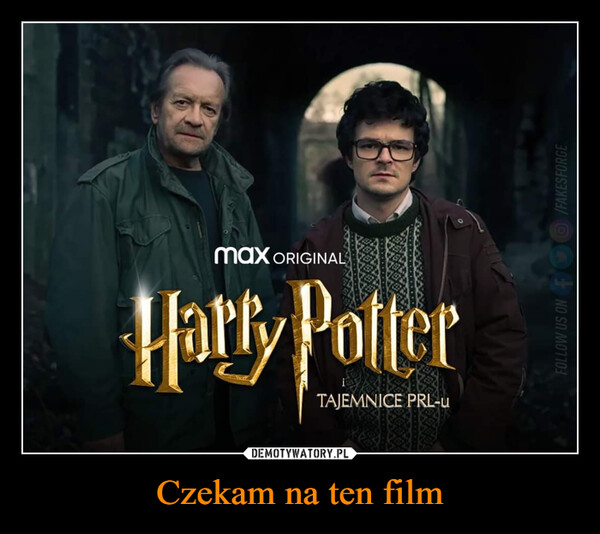 Czekam na ten film –  max ORIGINALHarry PotterTAJEMNICE PRL-uFOLLOW US ON O/FAKESFORGE
