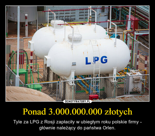 Ponad 3.000.000.000 złotych – Tyle za LPG z Rosji zapłaciły w ubiegłym roku polskie firmy - głównie należący do państwa Orlen. "LPG