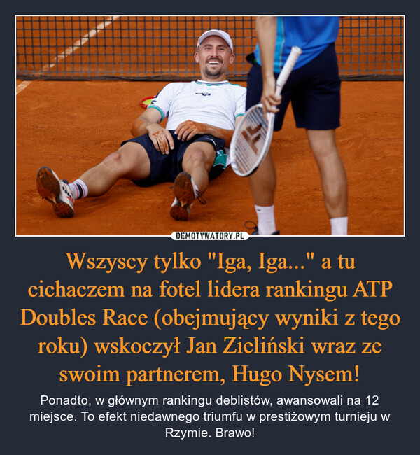 Wszyscy tylko "Iga, Iga..." a tu cichaczem na fotel lidera rankingu ATP Doubles Race (obejmujący wyniki z tego roku) wskoczył Jan Zieliński wraz ze swoim partnerem, Hugo Nysem!