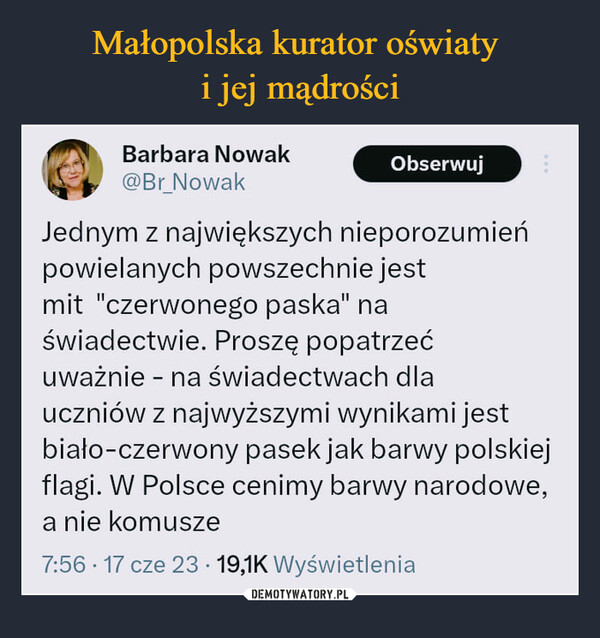  –  Barbara Nowak@Br_NowakObserwujJednym z największych nieporozumieńpowielanych powszechnie jestmit "czerwonego paska" naświadectwie. Proszę popatrzećuważnie - na świadectwach dlauczniów z najwyższymi wynikami jestbiało-czerwony pasek jak barwy polskiejflagi. W Polsce cenimy barwy narodowe,a nie komusze7:56 17 cze 23 · 19,1K Wyświetlenia..