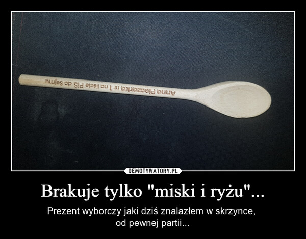 Brakuje tylko "miski i ryżu"... – Prezent wyborczy jaki dziś znalazłem w skrzynce, od pewnej partii... Anna Pieczarka nr 1 na liście PiS do Sejmu