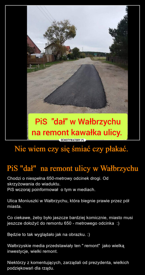 Nie wiem czy się śmiać czy płakać. 

PiS "dał"  na remont ulicy w Wałbrzychu