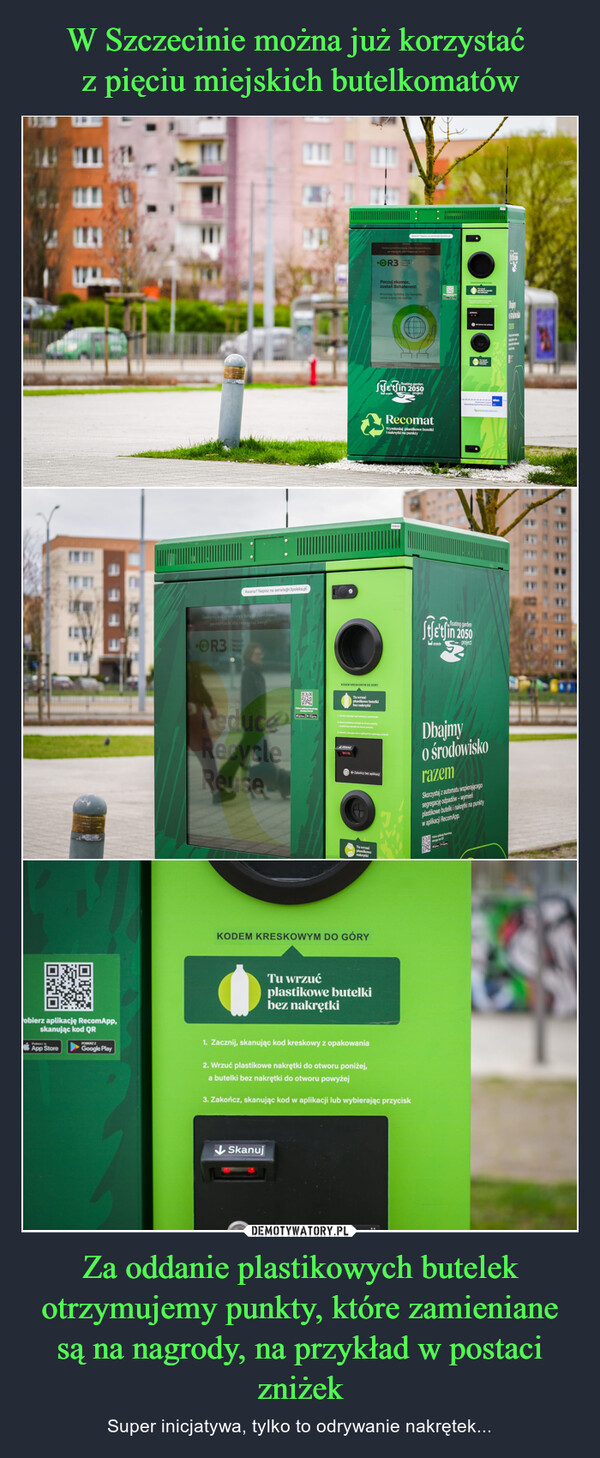 W Szczecinie można już korzystać 
z pięciu miejskich butelkomatów Za oddanie plastikowych butelek otrzymujemy punkty, które zamieniane są na nagrody, na przykład w postaci zniżek