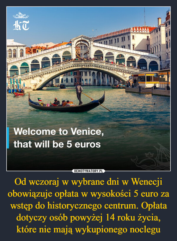 Od wczoraj w wybrane dni w Wenecji obowiązuje opłata w wysokości 5 euro za wstęp do historycznego centrum. Opłata dotyczy osób powyżej 14 roku życia, które nie mają wykupionego noclegu –  KTWelcome to Venice,that will be 5 euros