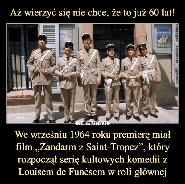 We wrześniu 1964 roku premierę miał film „Żandarm z Saint-Tropez”, który rozpoczął serię kultowych komedii z Louisem de Funèsem w roli głównej –  