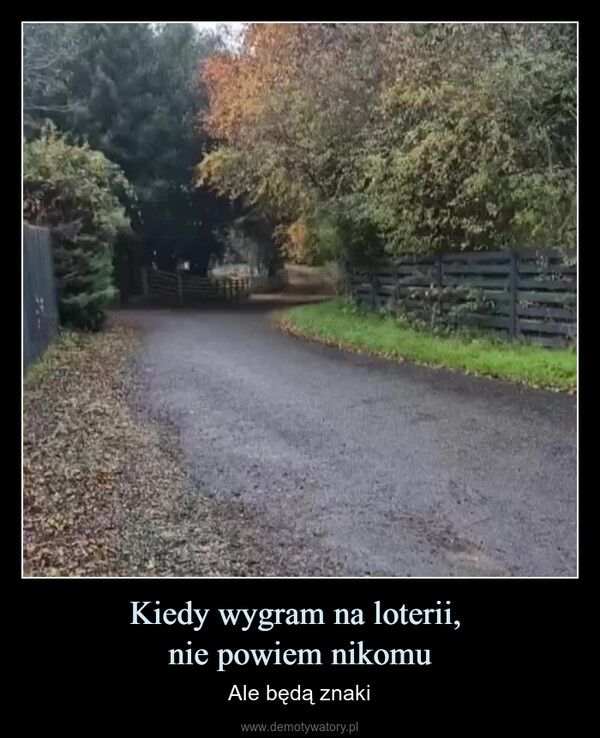 Kiedy wygram na loterii, nie powiem nikomu – Ale będą znaki 