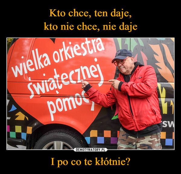 I po co te kłótnie? –  wielka orkiestraswiatecznejpomoSW