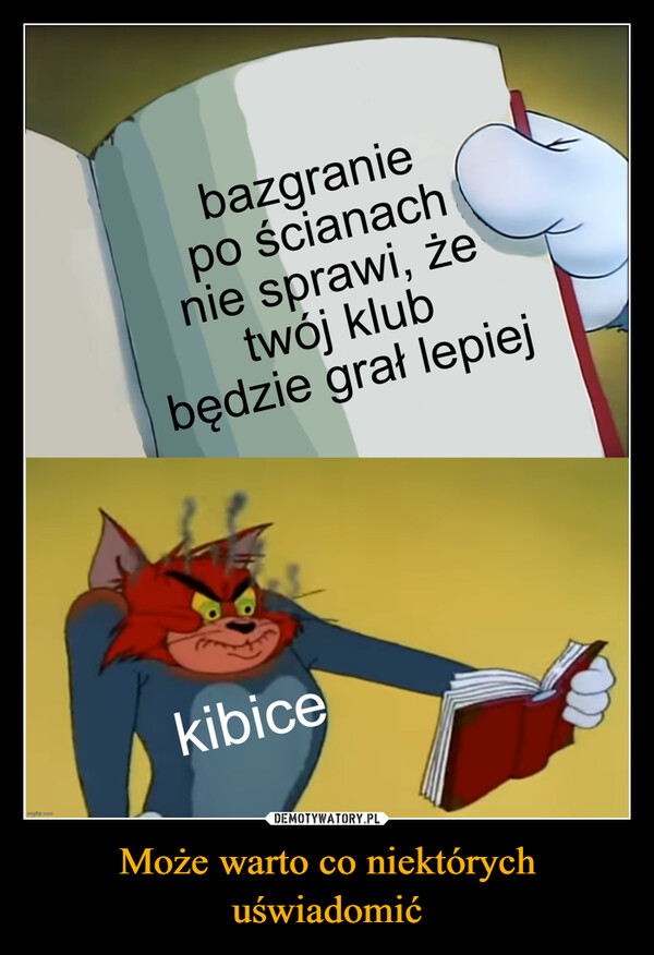 Może warto co niektórych uświadomić –  imgflip.combazgraniepo ścianachnie sprawi, żetwój klubbędzie grał lepiejkibice