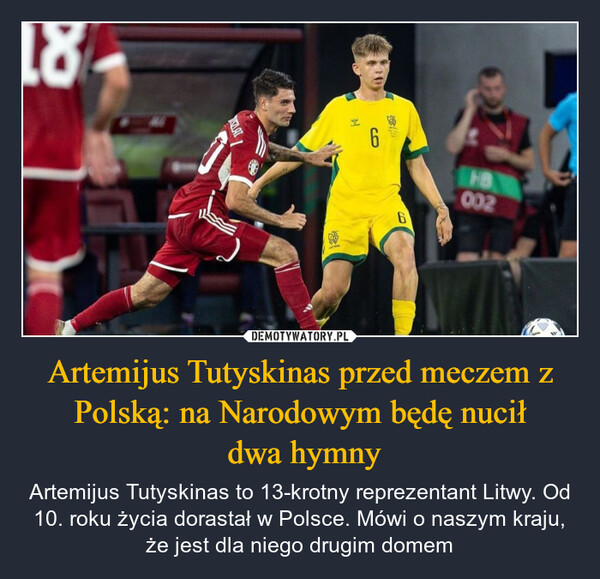 Artemijus Tutyskinas przed meczem z Polską: na Narodowym będę nucił dwa hymny – Artemijus Tutyskinas to 13-krotny reprezentant Litwy. Od 10. roku życia dorastał w Polsce. Mówi o naszym kraju, że jest dla niego drugim domem KLAIco66HB002